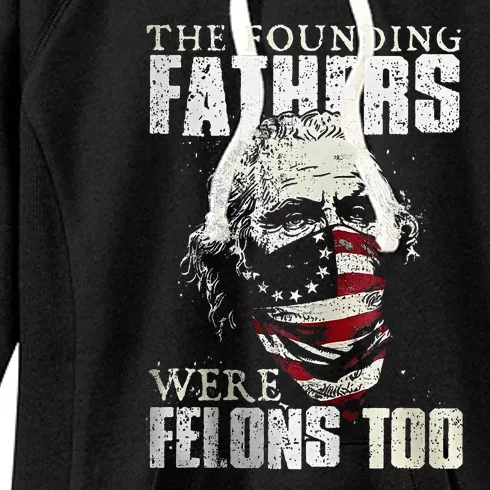 The Founding Fathers Were Felons Too Women's Fleece Hoodie