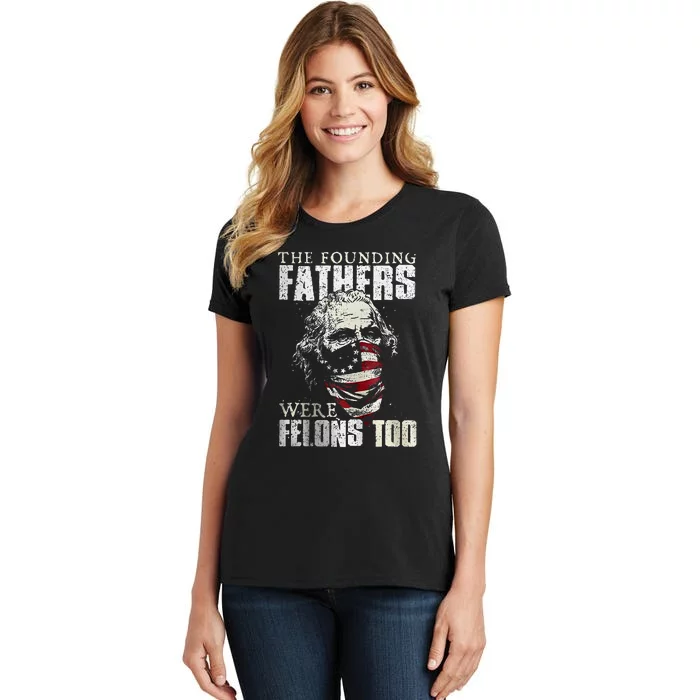 The Founding Fathers Were Felons Too Women's T-Shirt