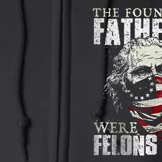 The Founding Fathers Were Felons Too Full Zip Hoodie