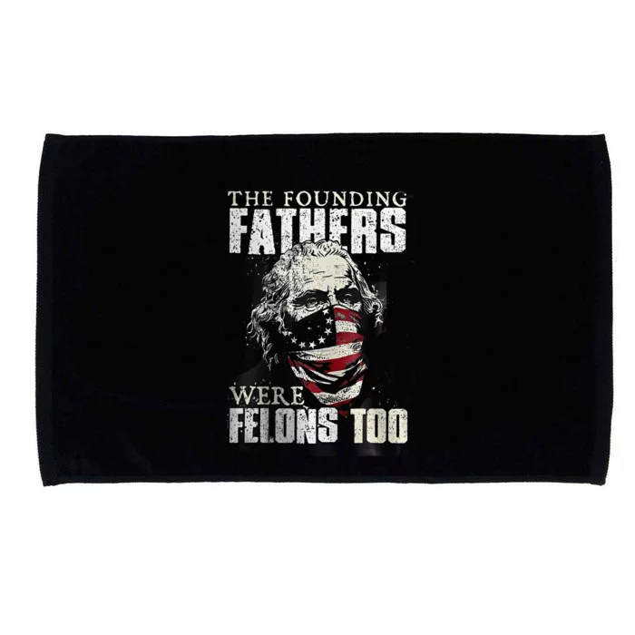 The Founding Fathers Were Felons Too Microfiber Hand Towel