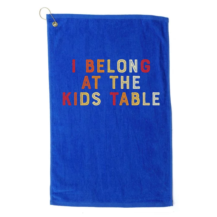 Thanksgiving Family Fun I Belong At The Table Platinum Collection Golf Towel