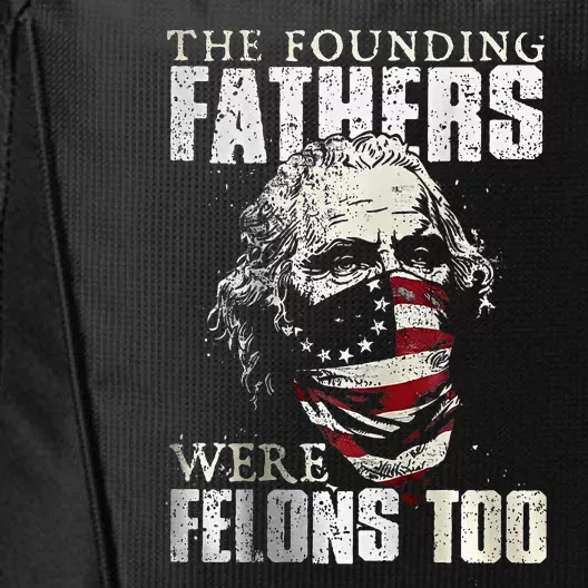 The Founding Fathers Were Felons Too City Backpack