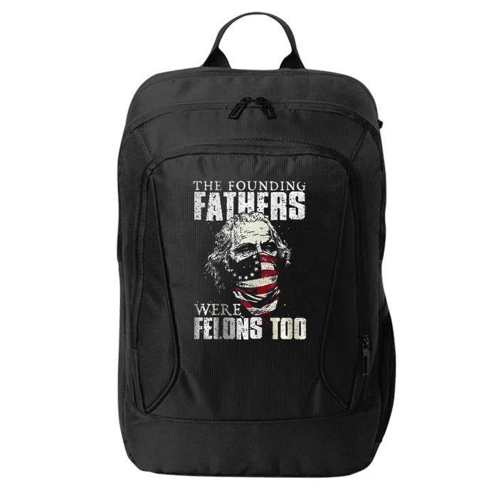 The Founding Fathers Were Felons Too City Backpack