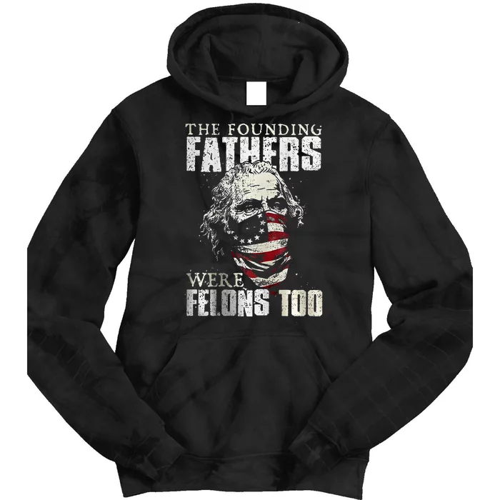 The Founding Fathers Were Felons Too Tie Dye Hoodie