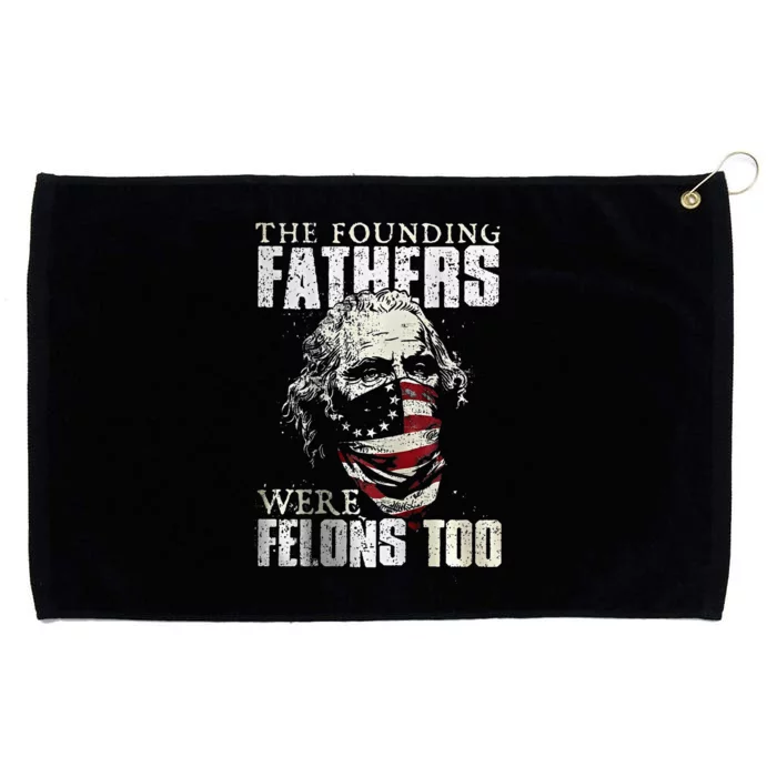 The Founding Fathers Were Felons Too Grommeted Golf Towel