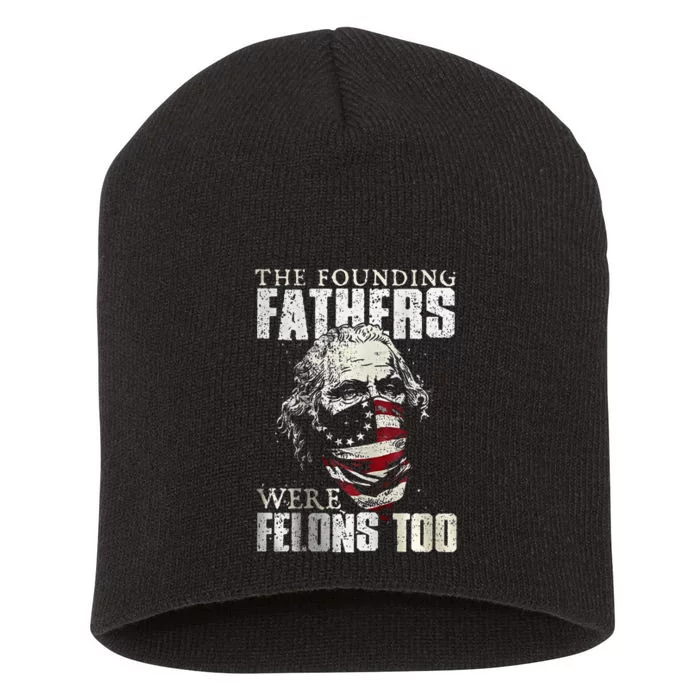 The Founding Fathers Were Felons Too Short Acrylic Beanie