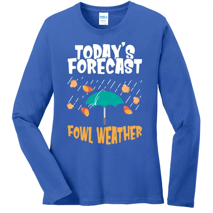 Today's Forecast Fowl Weather Cute Gift Meteorologist Bird Day Gift Cute Gift Ladies Long Sleeve Shirt