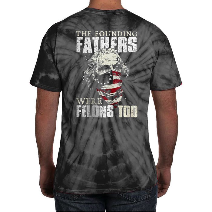 The Founding Fathers Were Felons Too Back Print Tie-Dye T-Shirt