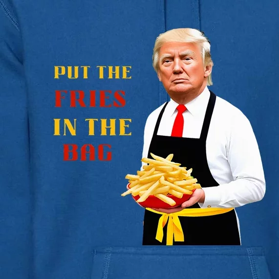 Trump Fast Food Put The Fries In The Bag 2024 Premium Hoodie