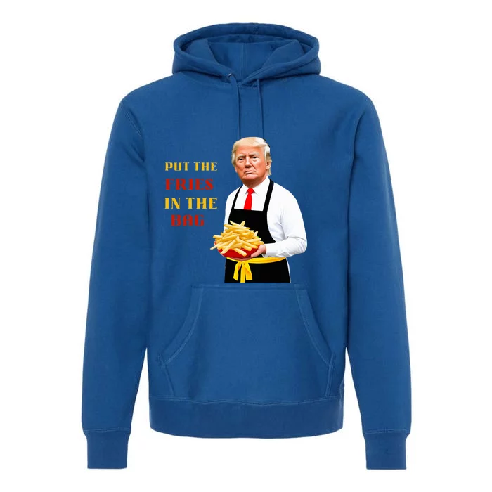 Trump Fast Food Put The Fries In The Bag 2024 Premium Hoodie