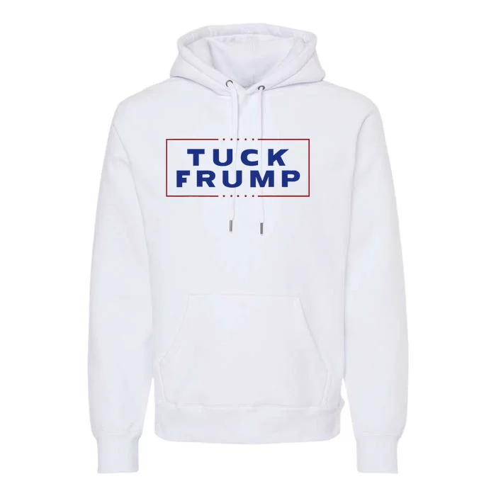 Tuck Frump Funny Anti Trump Premium Hoodie