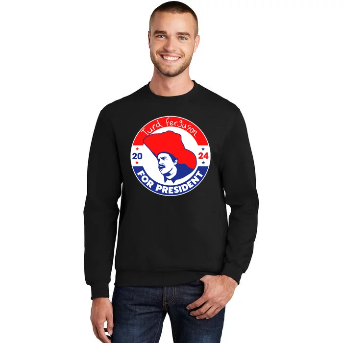 Turd Ferguson For President 2024 Sweatshirt