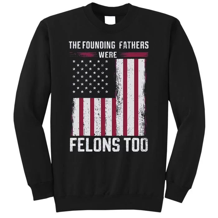 The Founding Fathers Were Felons Too Tall Sweatshirt