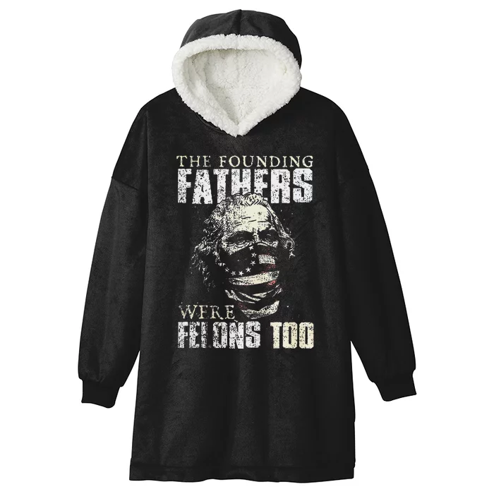 The Founding Fathers Were Felons Too Gift Hooded Wearable Blanket