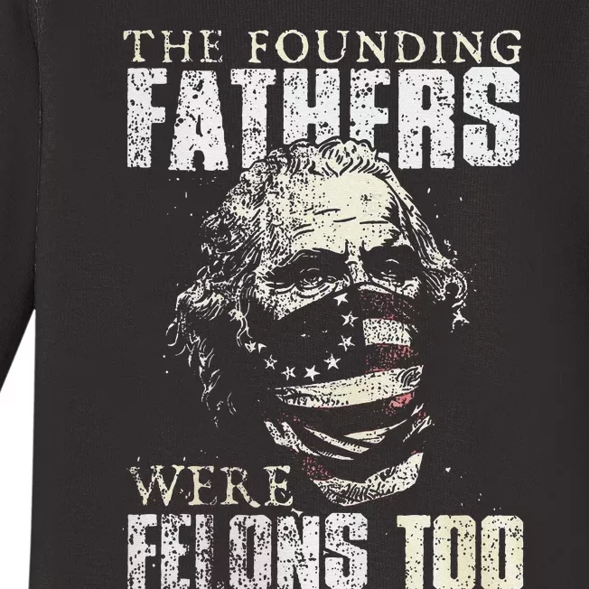 The Founding Fathers Were Felons Too Gift Baby Long Sleeve Bodysuit