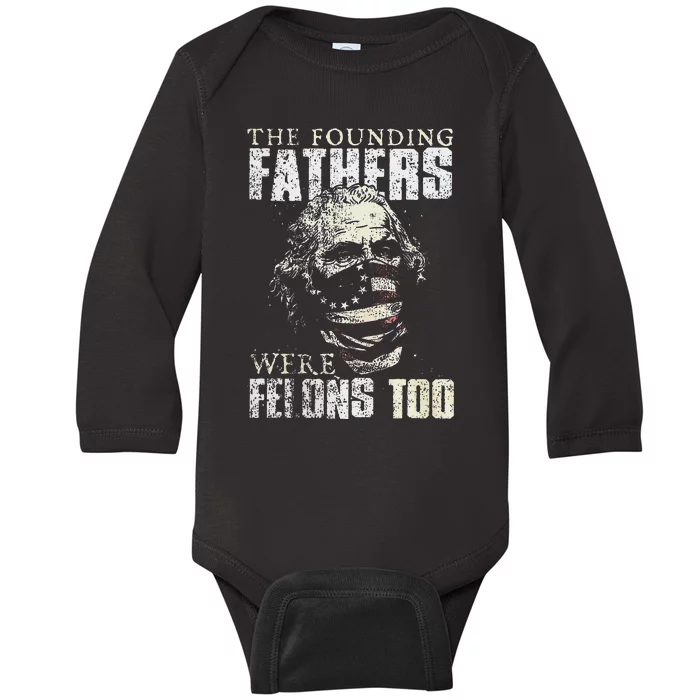 The Founding Fathers Were Felons Too Gift Baby Long Sleeve Bodysuit