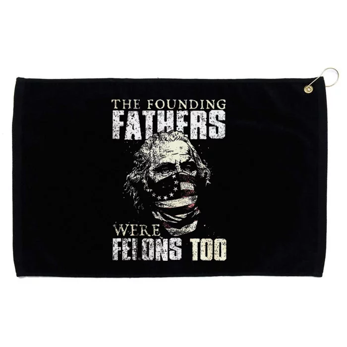 The Founding Fathers Were Felons Too Gift Grommeted Golf Towel