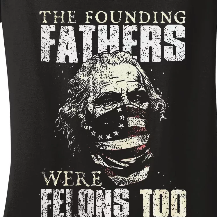 The Founding Fathers Were Felons Too Gift Women's V-Neck T-Shirt