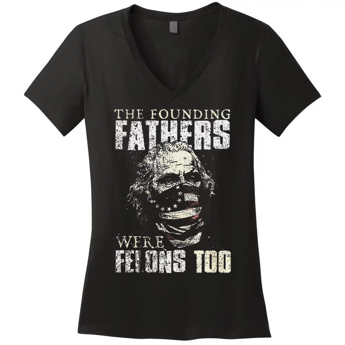 The Founding Fathers Were Felons Too Gift Women's V-Neck T-Shirt