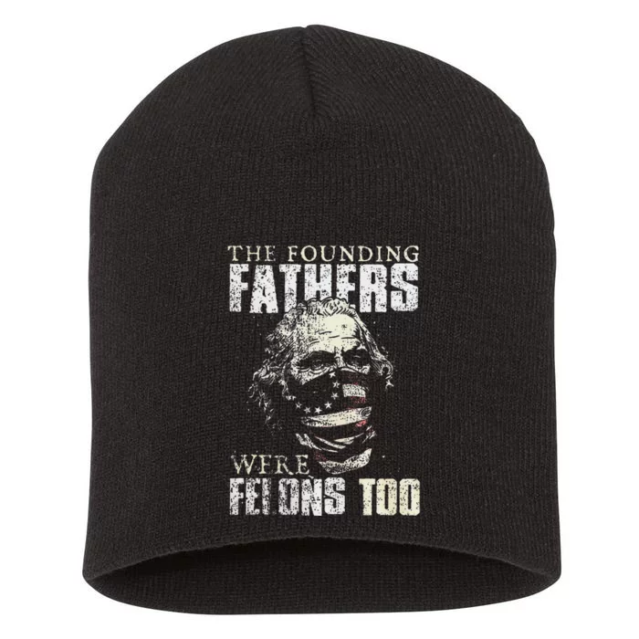 The Founding Fathers Were Felons Too Gift Short Acrylic Beanie