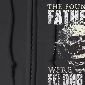 The Founding Fathers Were Felons Too Gift Full Zip Hoodie