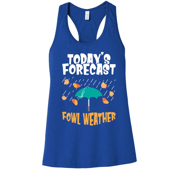 Today's Forecast Fowl Weather Meaningful Gift Meteorologist Bird Day Gift Women's Racerback Tank