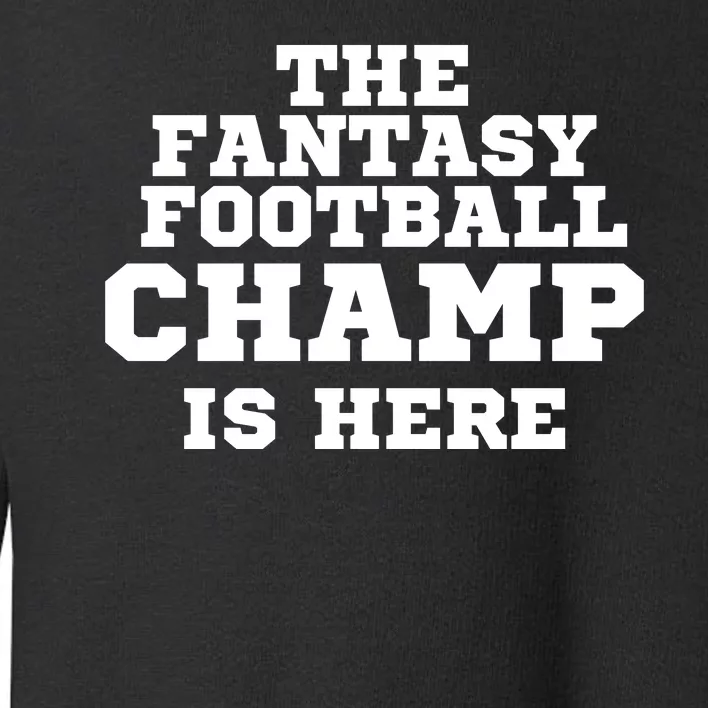 The Fantasy Football Champ Is Here, Fantasy Football Legend Toddler Sweatshirt