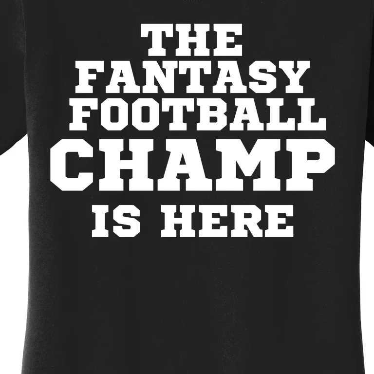 The Fantasy Football Champ Is Here, Fantasy Football Legend Women's T-Shirt