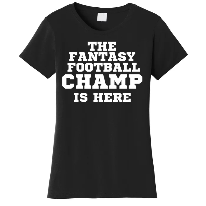 The Fantasy Football Champ Is Here, Fantasy Football Legend Women's T-Shirt