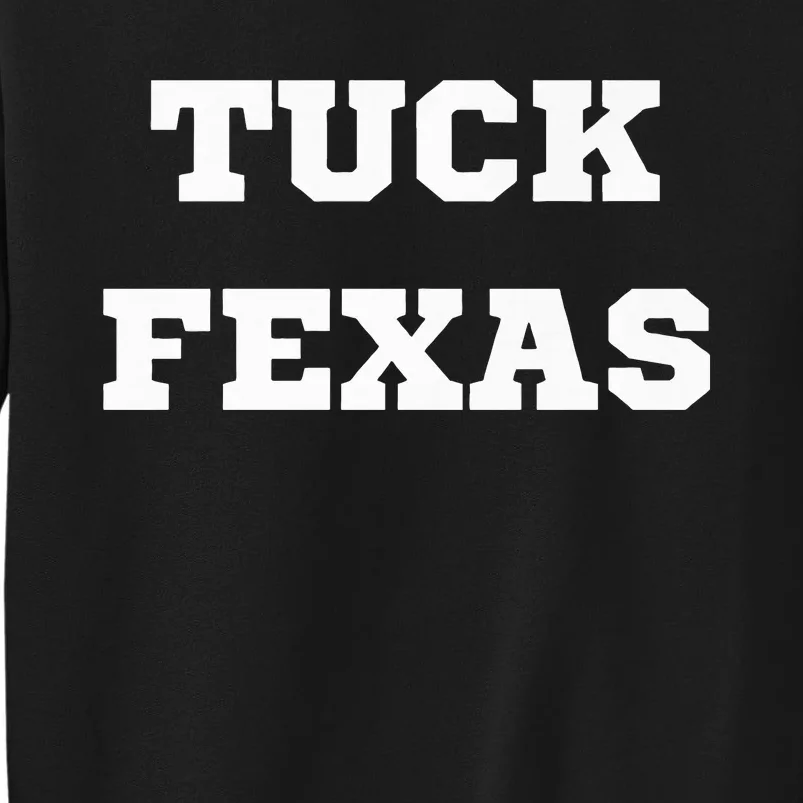 Tuck Fexas Funny Trending Tall Sweatshirt