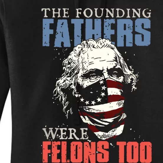 The Founding Fathers Were Felons Too Women's Pullover Hoodie