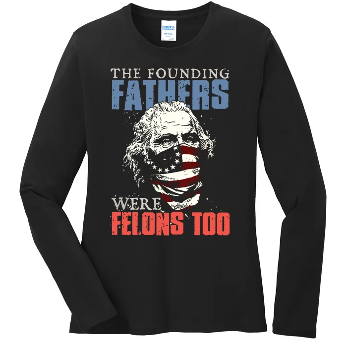 The Founding Fathers Were Felons Too Ladies Long Sleeve Shirt