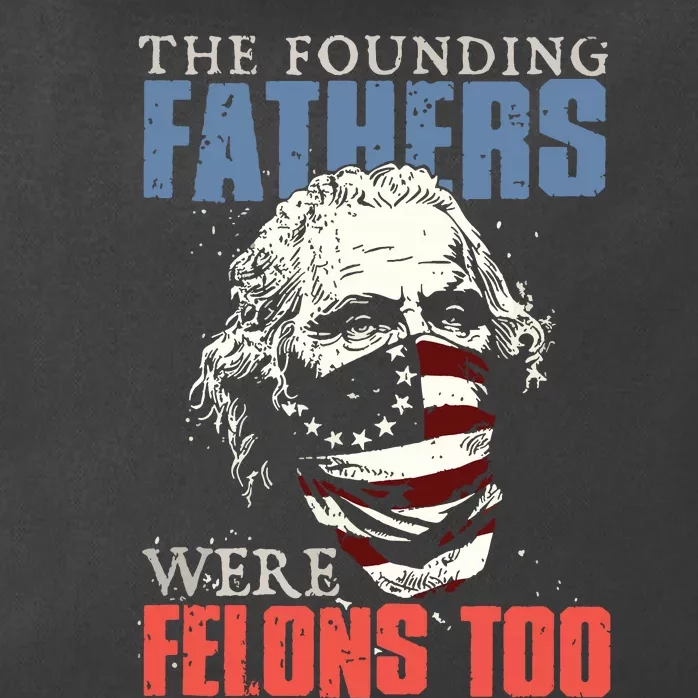 The Founding Fathers Were Felons Too Zip Tote Bag