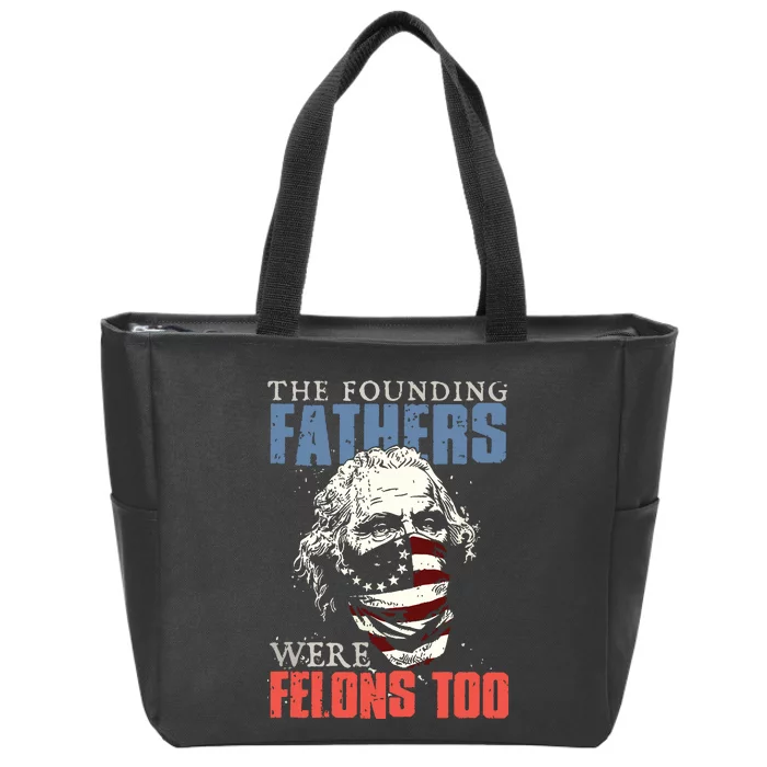 The Founding Fathers Were Felons Too Zip Tote Bag