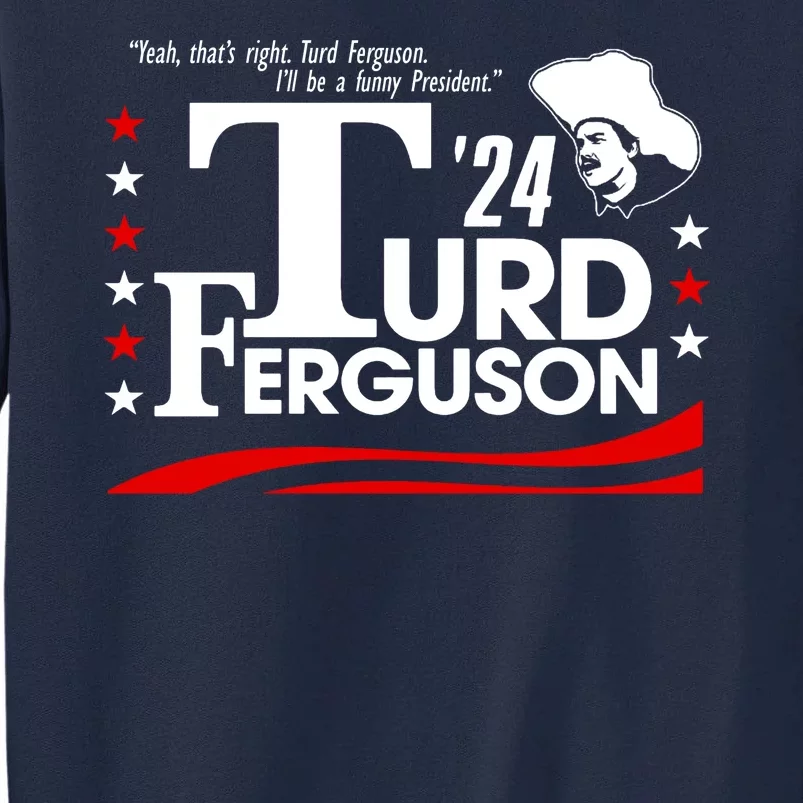 Turd Ferguson For President Election 2024 Tall Sweatshirt