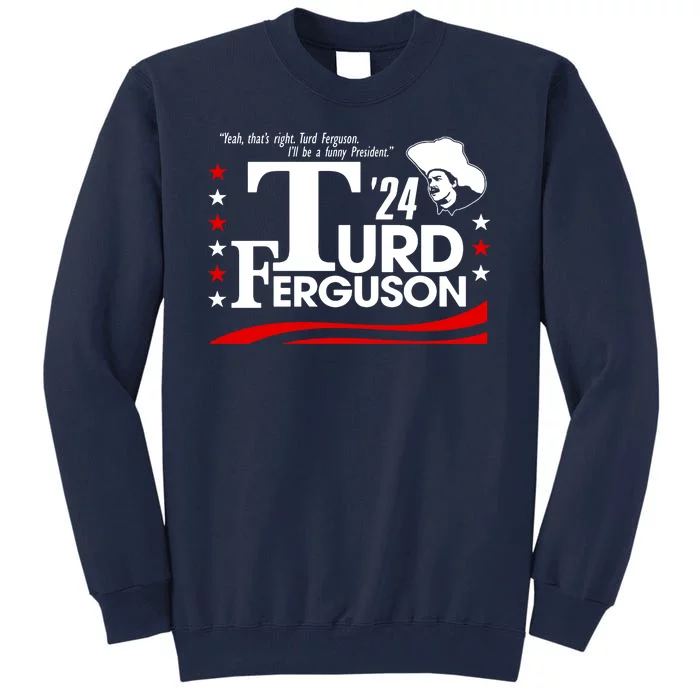 Turd Ferguson For President Election 2024 Tall Sweatshirt