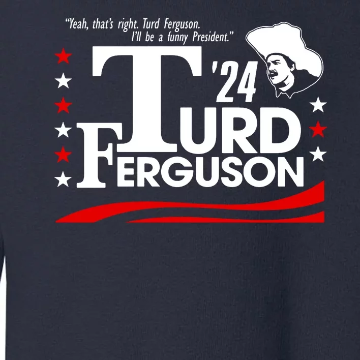 Turd Ferguson For President Election 2024 Toddler Sweatshirt