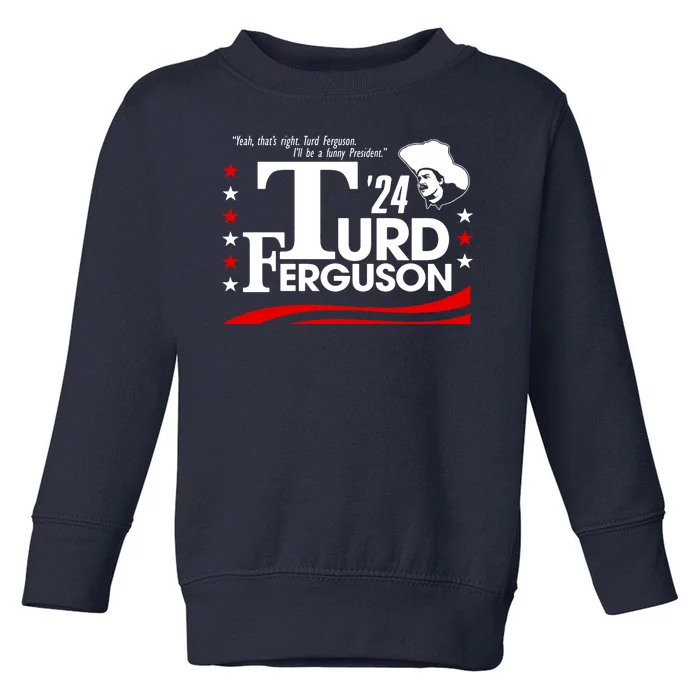 Turd Ferguson For President Election 2024 Toddler Sweatshirt