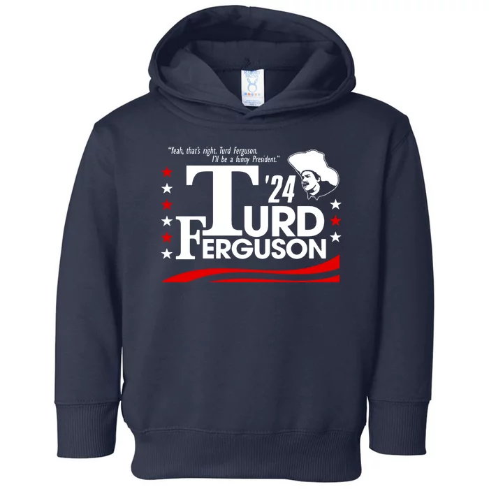 Turd Ferguson For President Election 2024 Toddler Hoodie