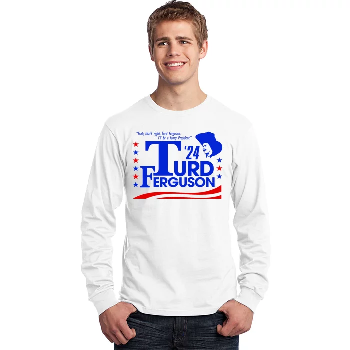 Turd Ferguson For President Election 2024 Long Sleeve Shirt