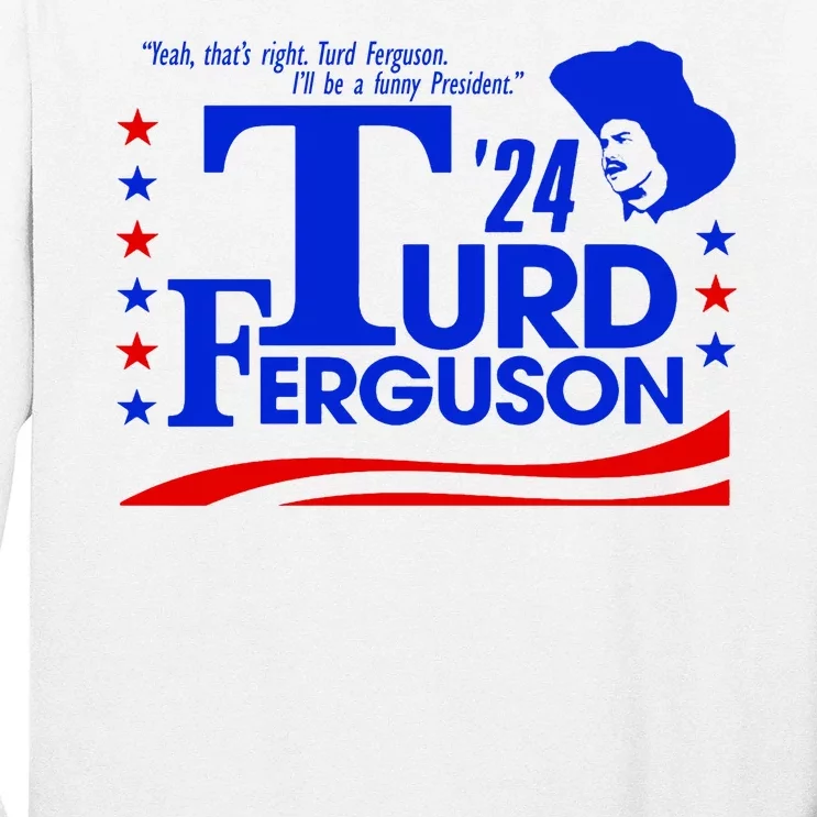 Turd Ferguson For President Election 2024 Long Sleeve Shirt