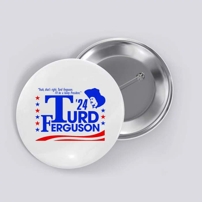 Turd Ferguson For President Election 2024 Button