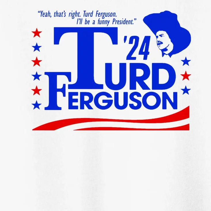 Turd Ferguson For President Election 2024 Toddler T-Shirt