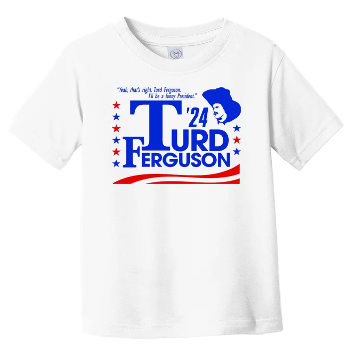 Turd Ferguson For President Election 2024 Toddler T-Shirt