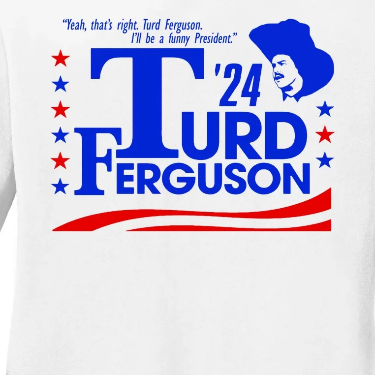 Turd Ferguson For President Election 2024 Ladies Long Sleeve Shirt