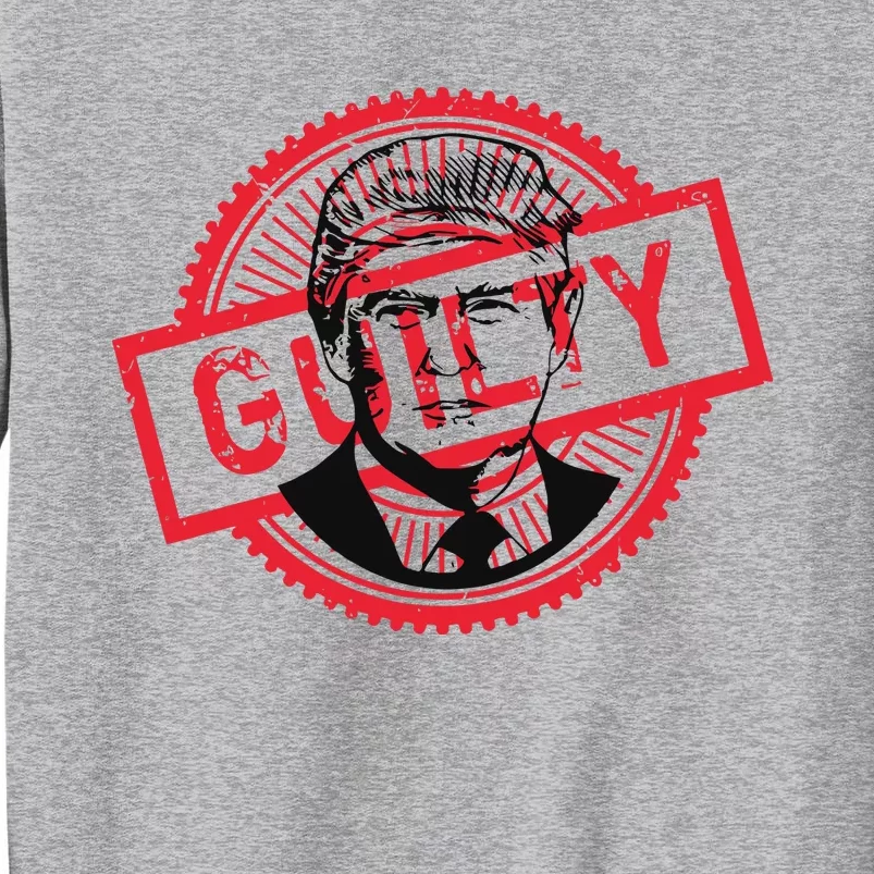 Trump Found Guilty Political Tall Sweatshirt