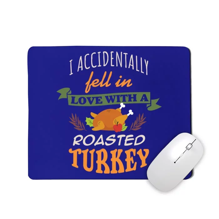 Thanksgiving Funny Gift Accidently Fell In Love With A Roasted Turkey Meaningful Mousepad