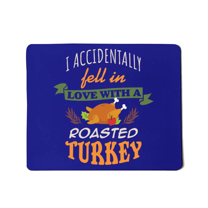 Thanksgiving Funny Gift Accidently Fell In Love With A Roasted Turkey Meaningful Mousepad