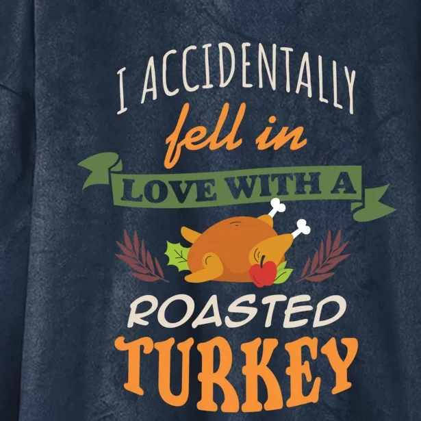 Thanksgiving Funny Gift Accidently Fell In Love With A Roasted Turkey Meaningful Hooded Wearable Blanket