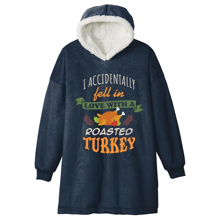 Thanksgiving Funny Gift Accidently Fell In Love With A Roasted Turkey Meaningful Hooded Wearable Blanket